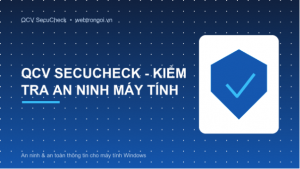 QCV SecuCheck: công cụ miễn phí kiểm tra an ninh và an toàn thông tin cho máy tính Windows