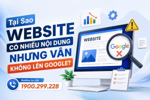 Tại Sao Website Có Nhiều Nội Dung Nhưng Vẫn Không Lên Google?