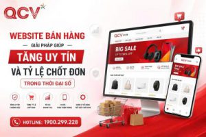 Website Bán Hàng – Giải Pháp Giúp Tăng Uy Tín Và Tỷ Lệ Chốt Đơn Trong Thời Đại Số
