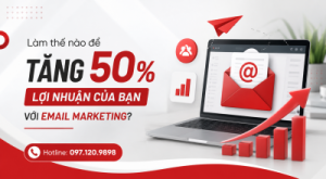 Làm thế nào để tăng 50% lợi nhuận của bạn với Email Marketing?